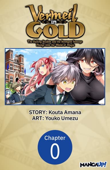 VERMEIL IN GOLD: THE FAILING STUDENT AND THE STRONGEST SCOURGE PLUNGE INTO THE WORLD OF MAGIC  CHAPTER SERIALS