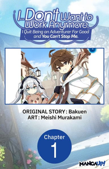 I... Don't Want to Work Anymore. I Quit Being an Adventurer For Good and You Can't Stop Me. CHAPTER SERIALS