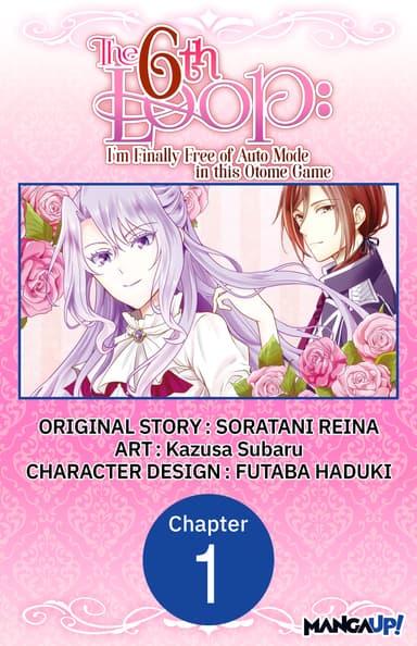 The 6th Loop: I'm Finally Free of Auto Mode in this Otome Game CHAPTER SERIALS