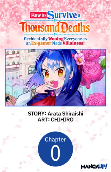 How to Survive a Thousand Deaths: Accidentally Wooing Everyone as an Ex-gamer Made Villainess! CHAPTER SERIALS