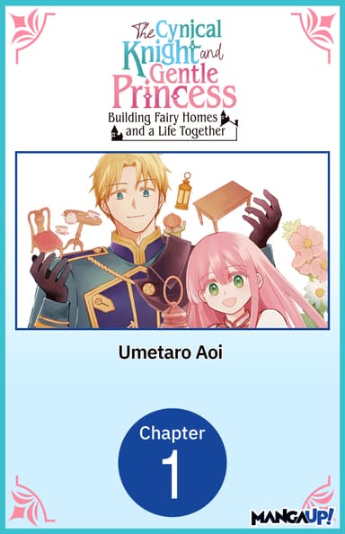 The Cynical Knight and Gentle Princess: Building Fairy Homes and a Life Together CHAPTER SERIALS
